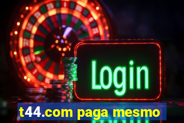 t44.com paga mesmo